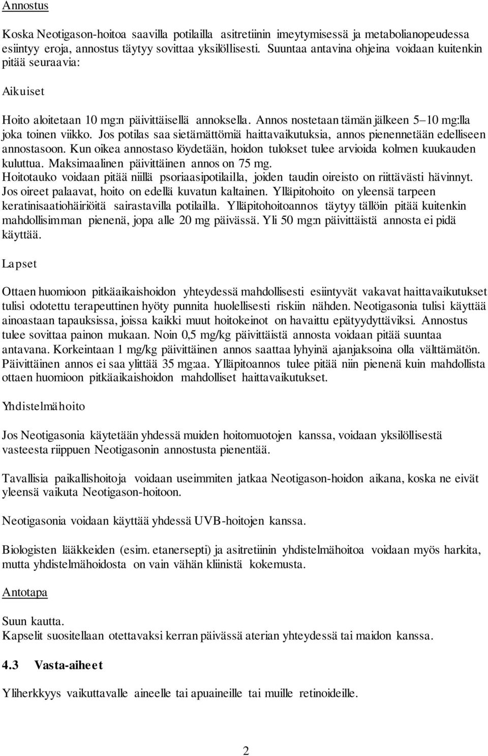 Jos potilas saa sietämättömiä haittavaikutuksia, annos pienennetään edelliseen annostasoon. Kun oikea annostaso löydetään, hoidon tulokset tulee arvioida kolmen kuukauden kuluttua.