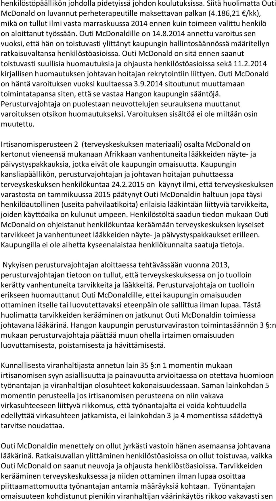 Outi McDonald on sitä ennen saanut toistuvasti suullisia huomautuksia ja ohjausta henkilöstöasioissa sekä 11.2.2014 kirjallisen huomautuksen johtavan hoitajan rekrytointiin liittyen.