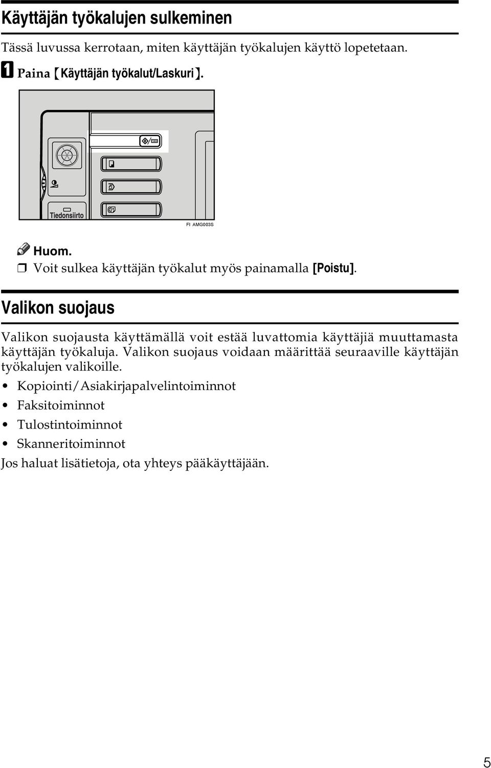 Valikon suojaus Valikon suojausta käyttämällä voit estää luvattomia käyttäjiä muuttamasta käyttäjän työkaluja.