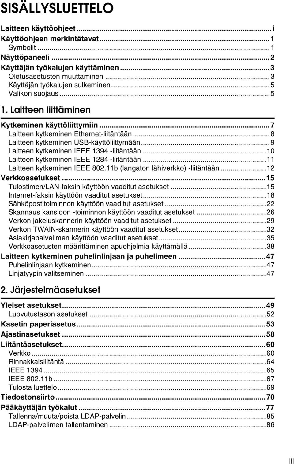 ..9 Laitteen kytkeminen IEEE 1394 -liitäntään...10 Laitteen kytkeminen IEEE 1284 -liitäntään...11 Laitteen kytkeminen IEEE 802.11b (langaton lähiverkko) -liitäntään...12 Verkkoasetukset.