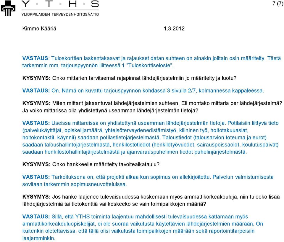 KYSYMYS: Miten mittarit jakaantuvat lähdejärjestelmien suhteen. Eli montako mittaria per lähdejärjestelmä? Ja voiko mittarissa olla yhdistettynä useamman lähdejärjestelmän tietoja?