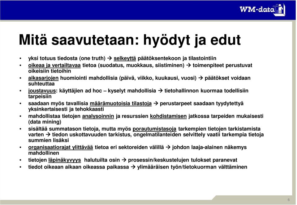 todellisiin tarpeisiin saadaan myös tavallisia määrämuotoisia tilastoja perustarpeet saadaan tyydytettyä yksinkertaisesti ja tehokkaasti mahdollistaa tietojen analysoinnin ja resurssien kohdistamisen