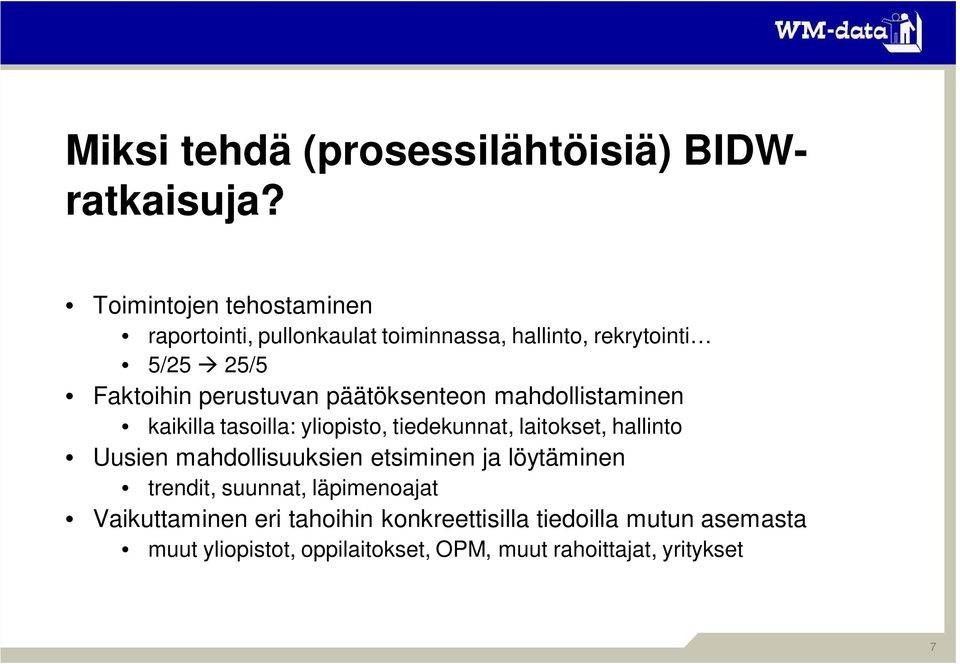 päätöksenteon mahdollistaminen kaikilla tasoilla: yliopisto, tiedekunnat, laitokset, hallinto Uusien mahdollisuuksien