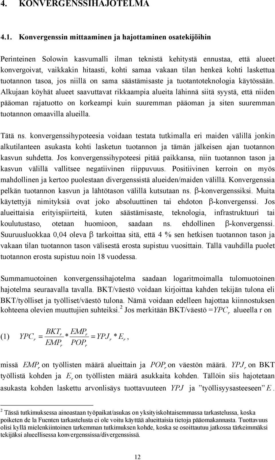 kohti laskettua tuotannon tasoa, jos niillä on sama säästämisaste ja tuotantoteknologia käytössään.