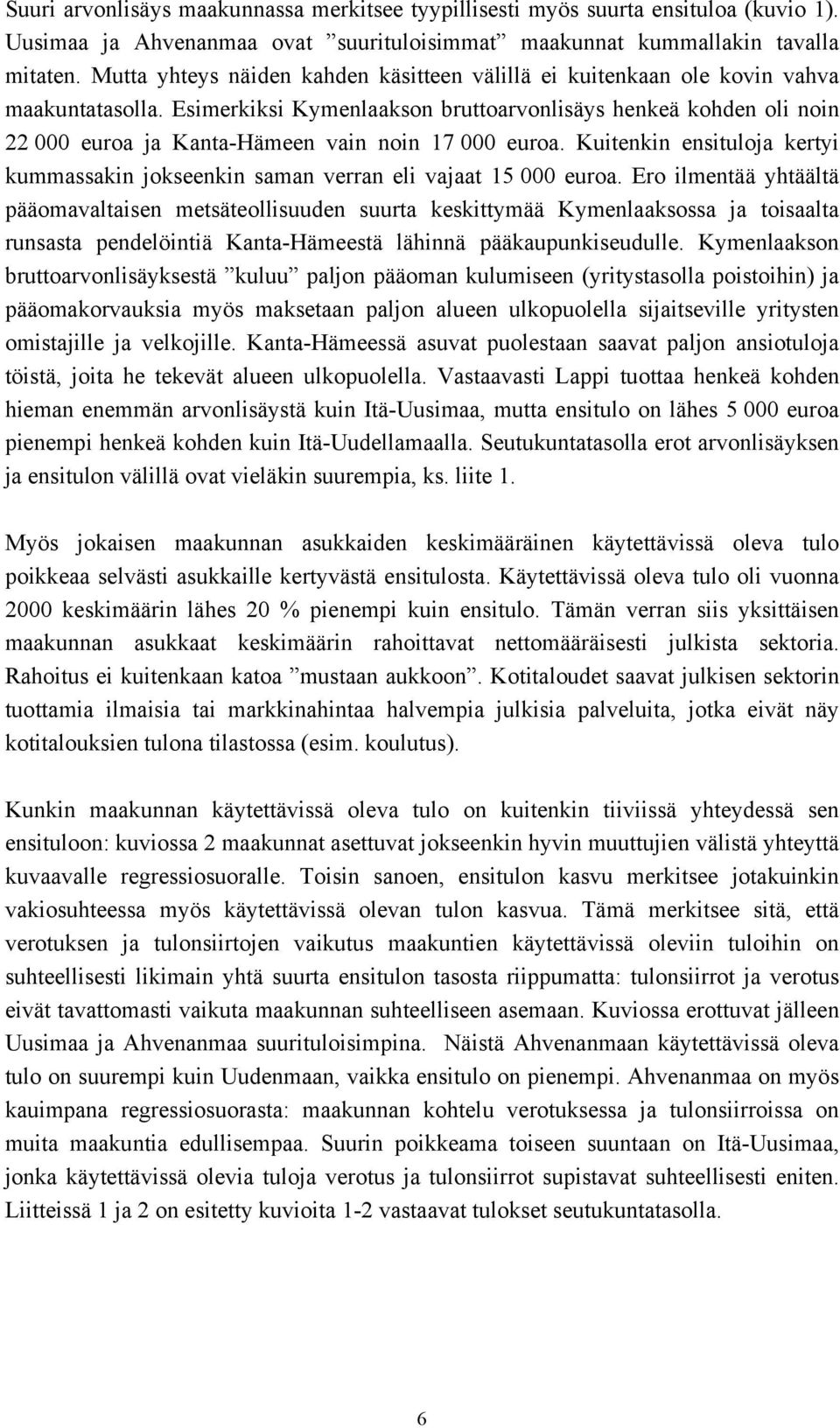 Esimerkiksi Kymenlaakson bruttoarvonlisäys henkeä kohden oli noin 22 000 euroa ja Kanta-Hämeen vain noin 17 000 euroa.