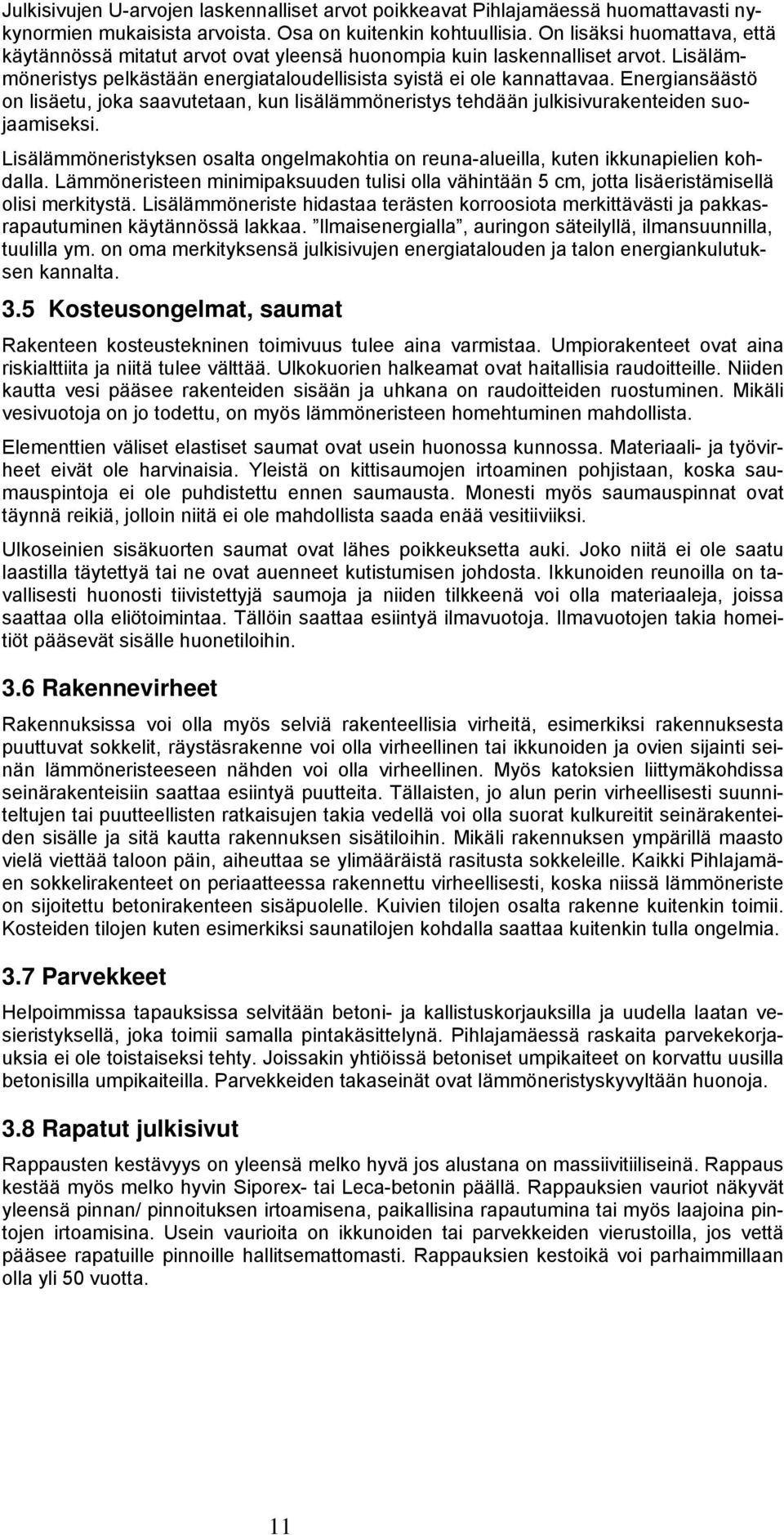 Energiansäästö on lisäetu, joka saavutetaan, kun lisälämmöneristys tehdään julkisivurakenteiden suojaamiseksi.