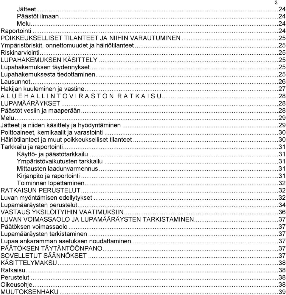 .. 27 A L U E H A L L I N T O V I R A S T O N R A T K A I S U... 28 LUPAMÄÄRÄYKSET... 28 Päästöt vesiin ja maaperään... 28 Melu... 29 Jätteet ja niiden käsittely ja hyödyntäminen.