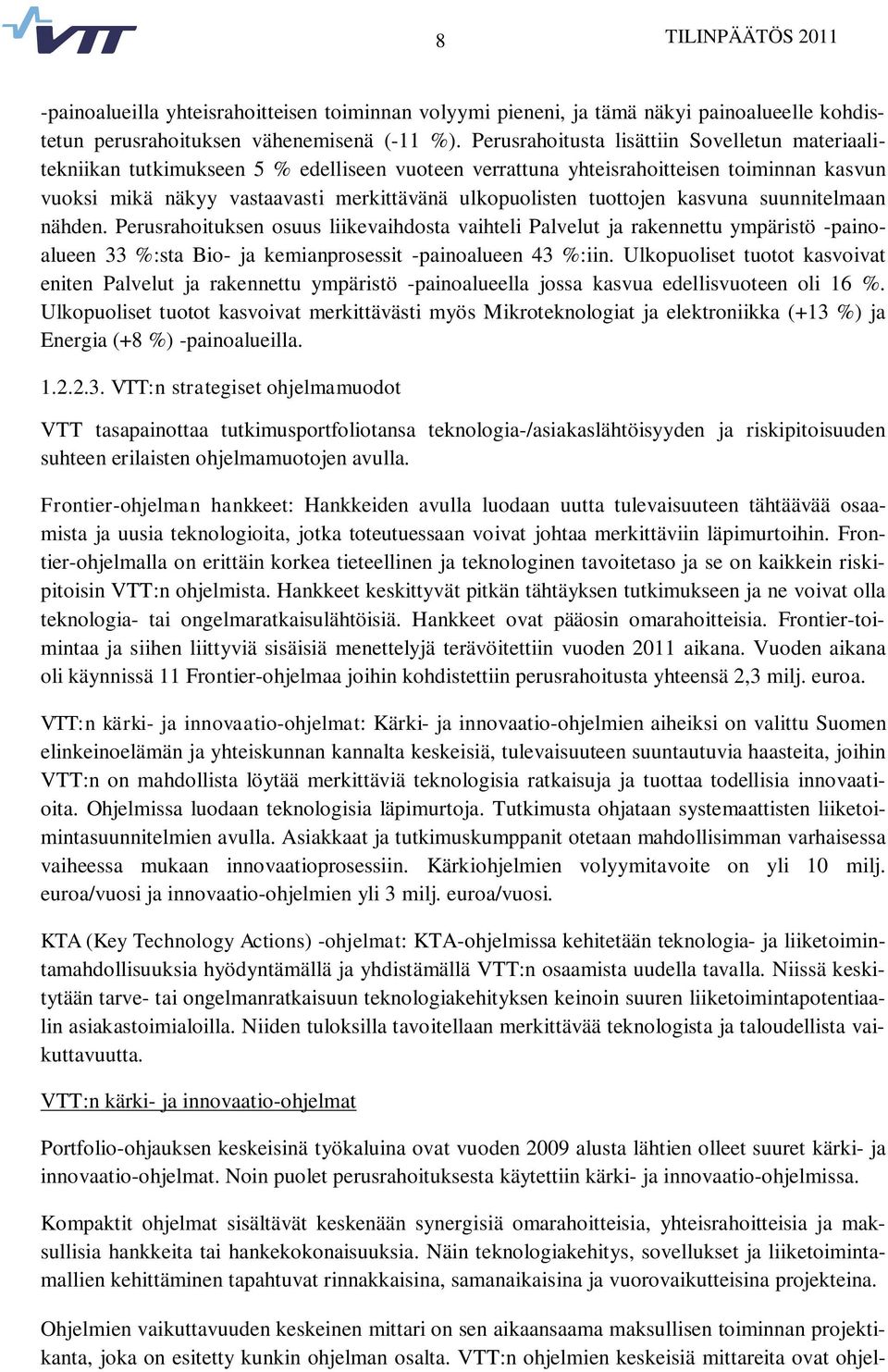 tuottojen kasvuna suunnitelmaan nähden. Perusrahoituksen osuus liikevaihdosta vaihteli Palvelut ja rakennettu ympäristö -painoalueen 33 %:sta Bio- ja kemianprosessit -painoalueen 43 %:iin.