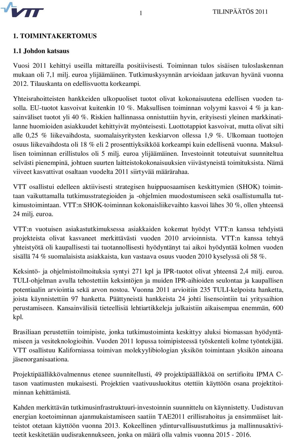 EU-tuotot kasvoivat kuitenkin 10 %. Maksullisen toiminnan volyymi kasvoi 4 % ja kansainväliset tuotot yli 40 %.