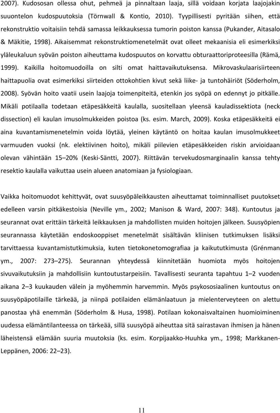 Aikaisemmat rekonstruktiomenetelmät ovat olleet mekaanisia eli esimerkiksi yläleukaluun syövän poiston aiheuttama kudospuutos on korvattu obturaattoriproteesilla (Rämä, 1999).