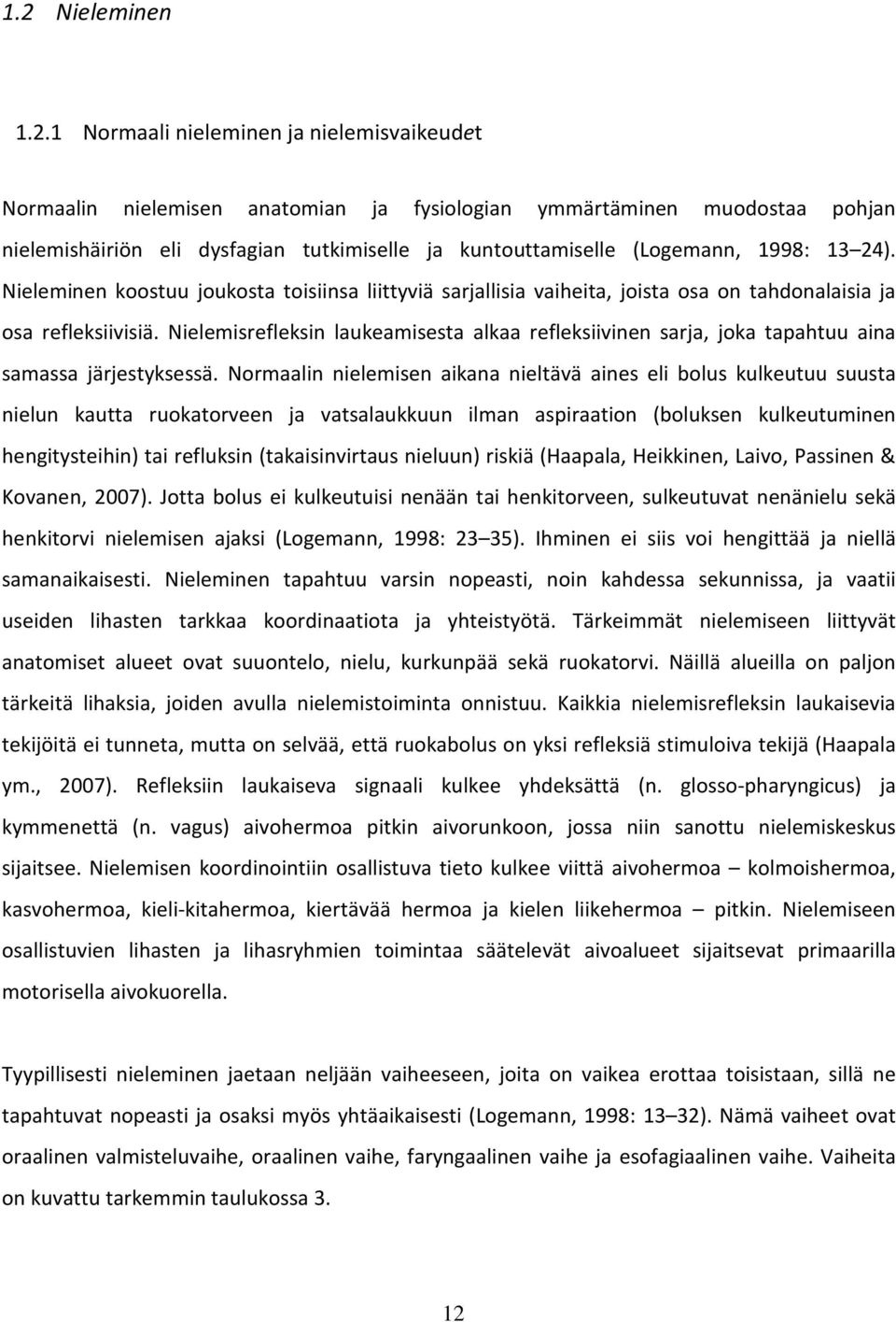 Nielemisrefleksin laukeamisesta alkaa refleksiivinen sarja, joka tapahtuu aina samassa järjestyksessä.