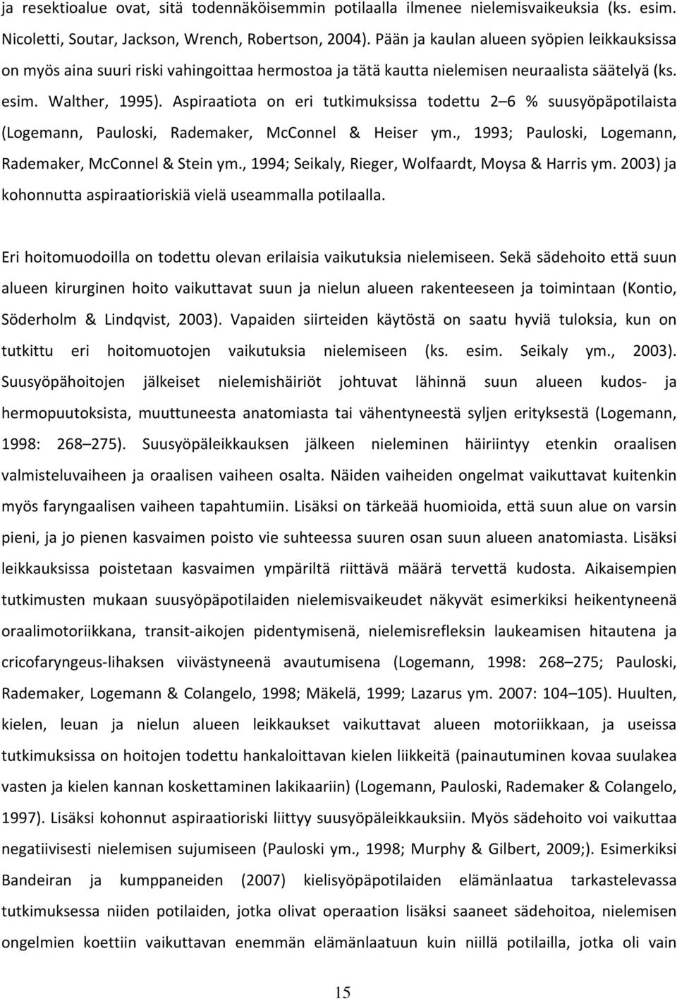 Aspiraatiota on eri tutkimuksissa todettu 2 6 % suusyöpäpotilaista (Logemann, Pauloski, Rademaker, McConnel & Heiser ym., 1993; Pauloski, Logemann, Rademaker, McConnel & Stein ym.