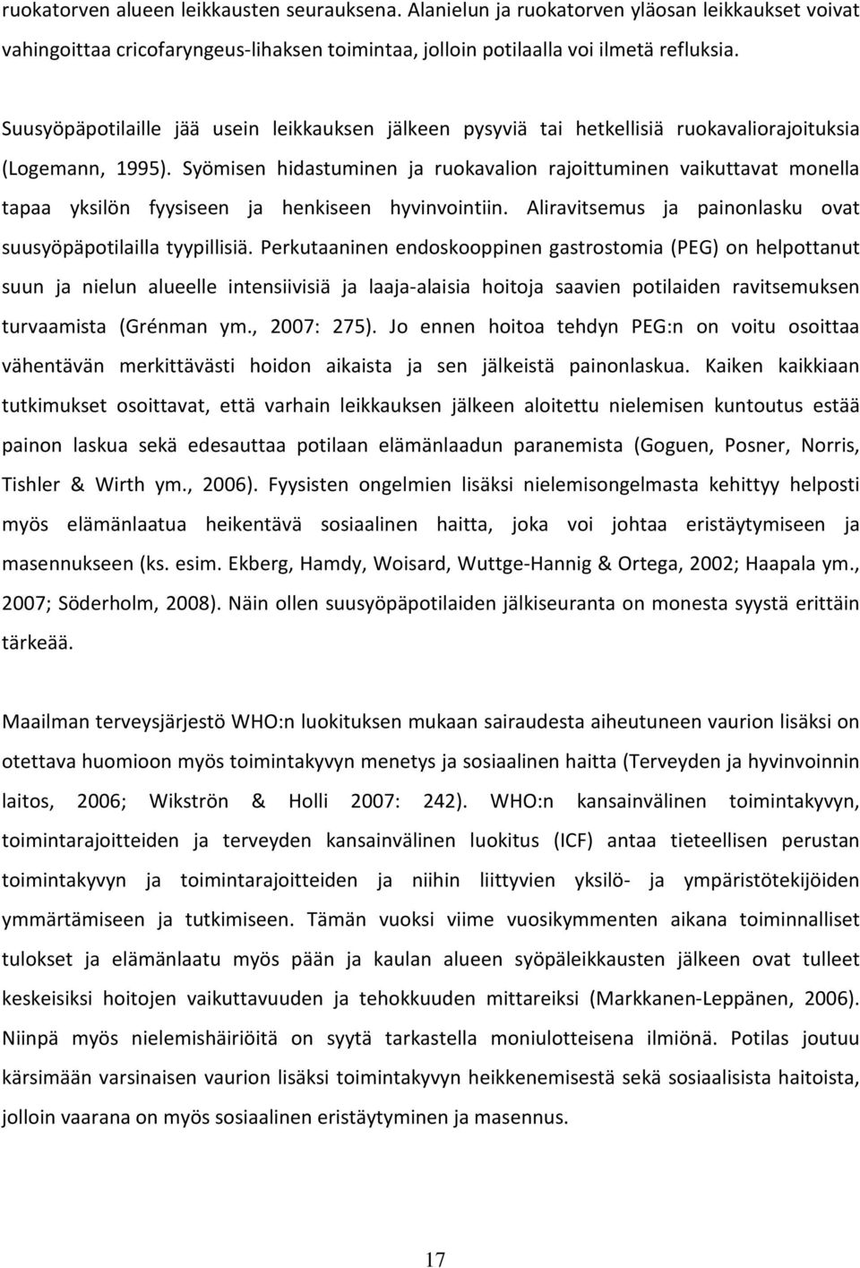 Syömisen hidastuminen ja ruokavalion rajoittuminen vaikuttavat monella tapaa yksilön fyysiseen ja henkiseen hyvinvointiin. Aliravitsemus ja painonlasku ovat suusyöpäpotilailla tyypillisiä.