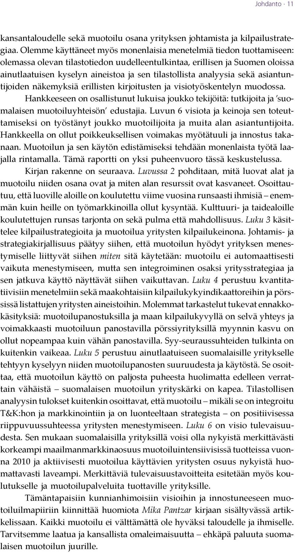 analyysia sekä asiantuntijoiden näkemyksiä erillisten kirjoitusten ja visiotyöskentelyn muodossa.