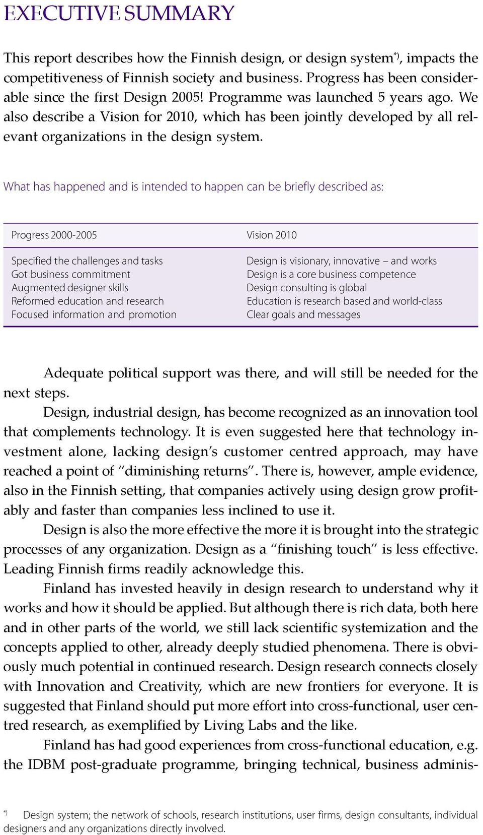 We also describe a Vision for 2010, which has been jointly developed by all relevant organizations in the design system.