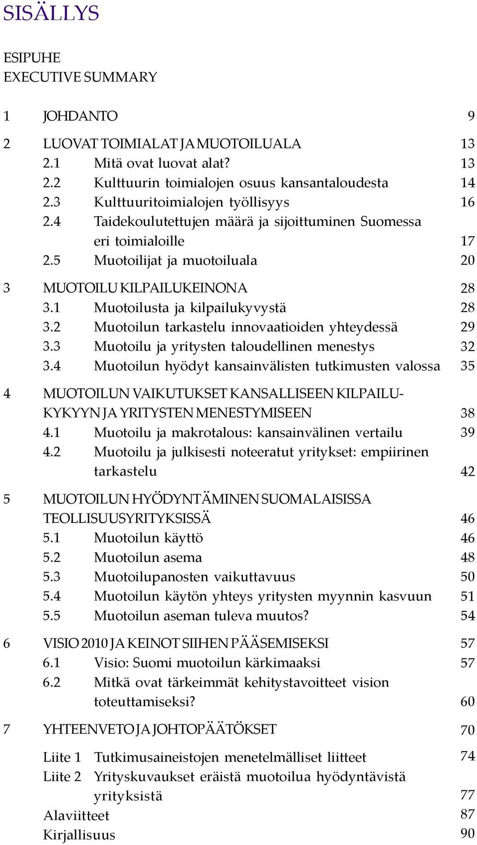 2 Muotoilun tarkastelu innovaatioiden yhteydessä 3.3 Muotoilu ja yritysten taloudellinen menestys 3.