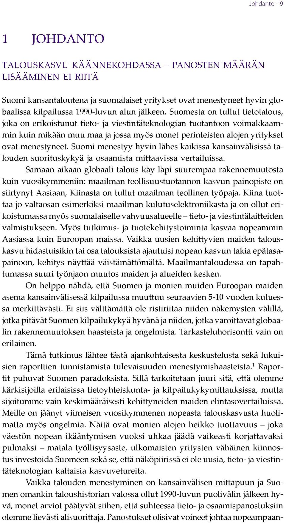 Suomesta on tullut tietotalous, joka on erikoistunut tieto- ja viestintäteknologian tuotantoon voimakkaammin kuin mikään muu maa ja jossa myös monet perinteisten alojen yritykset ovat menestyneet.