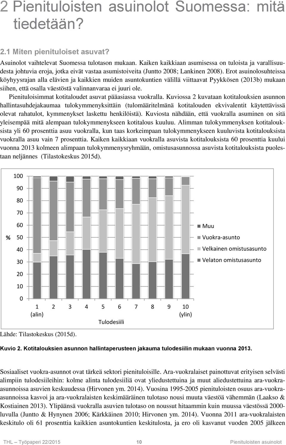Erot asuinolosuhteissa köyhyysrajan alla elävien ja kaikkien muiden asuntokuntien välillä viittaavat Pyykkösen (2013b) mukaan siihen, että osalla väestöstä valinnanvaraa ei juuri ole.