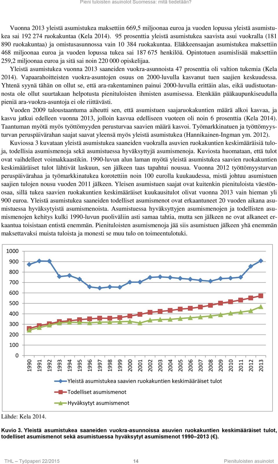 95 prosenttia yleistä asumistukea saavista asui vuokralla (181 890 ruokakuntaa) ja omistusasunnossa vain 10 384 ruokakuntaa.