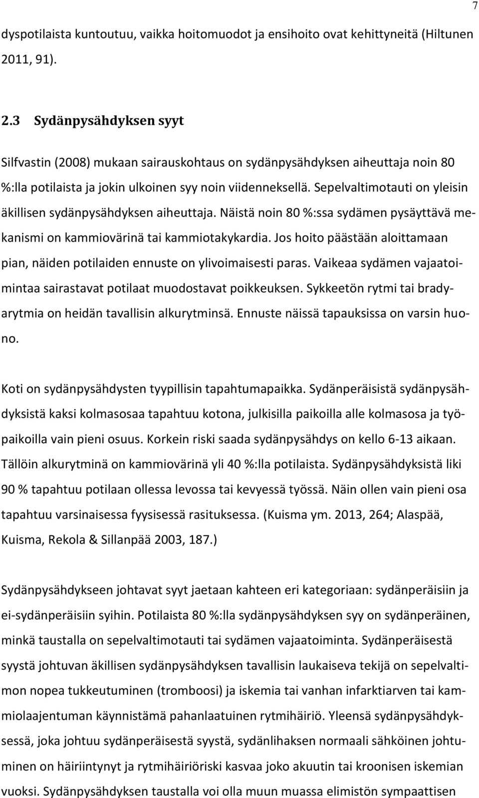 Sepelvaltimotauti on yleisin äkillisen sydänpysähdyksen aiheuttaja. Näistä noin 80 %:ssa sydämen pysäyttävä mekanismi on kammiovärinä tai kammiotakykardia.