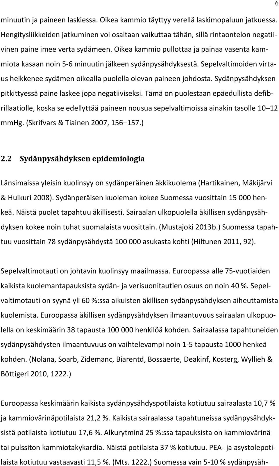 Oikea kammio pullottaa ja painaa vasenta kammiota kasaan noin 5-6 minuutin jälkeen sydänpysähdyksestä. Sepelvaltimoiden virtaus heikkenee sydämen oikealla puolella olevan paineen johdosta.