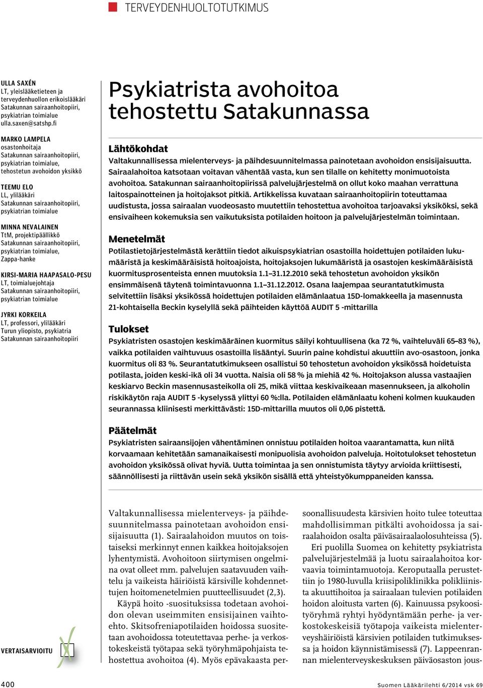 Zappa-hanke Kirsi-Maria Haapasalo-Pesu LT, toimialuejohtaja psykiatrian toimialue Jyrki Korkeila LT, professori, ylilääkäri Turun yliopisto, psykiatria Satakunnan sairaanhoitopiiri Psykiatrista