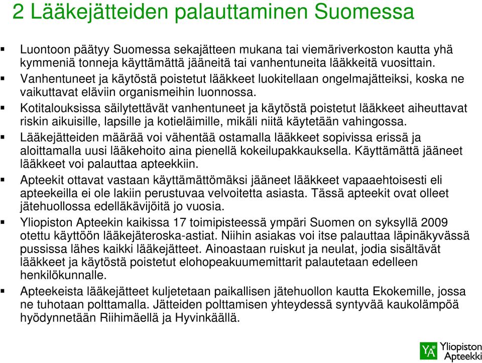 Kotitalouksissa säilytettävät vanhentuneet ja käytöstä poistetut lääkkeet aiheuttavat riskin aikuisille, lapsille ja kotieläimille, mikäli niitä käytetään vahingossa.