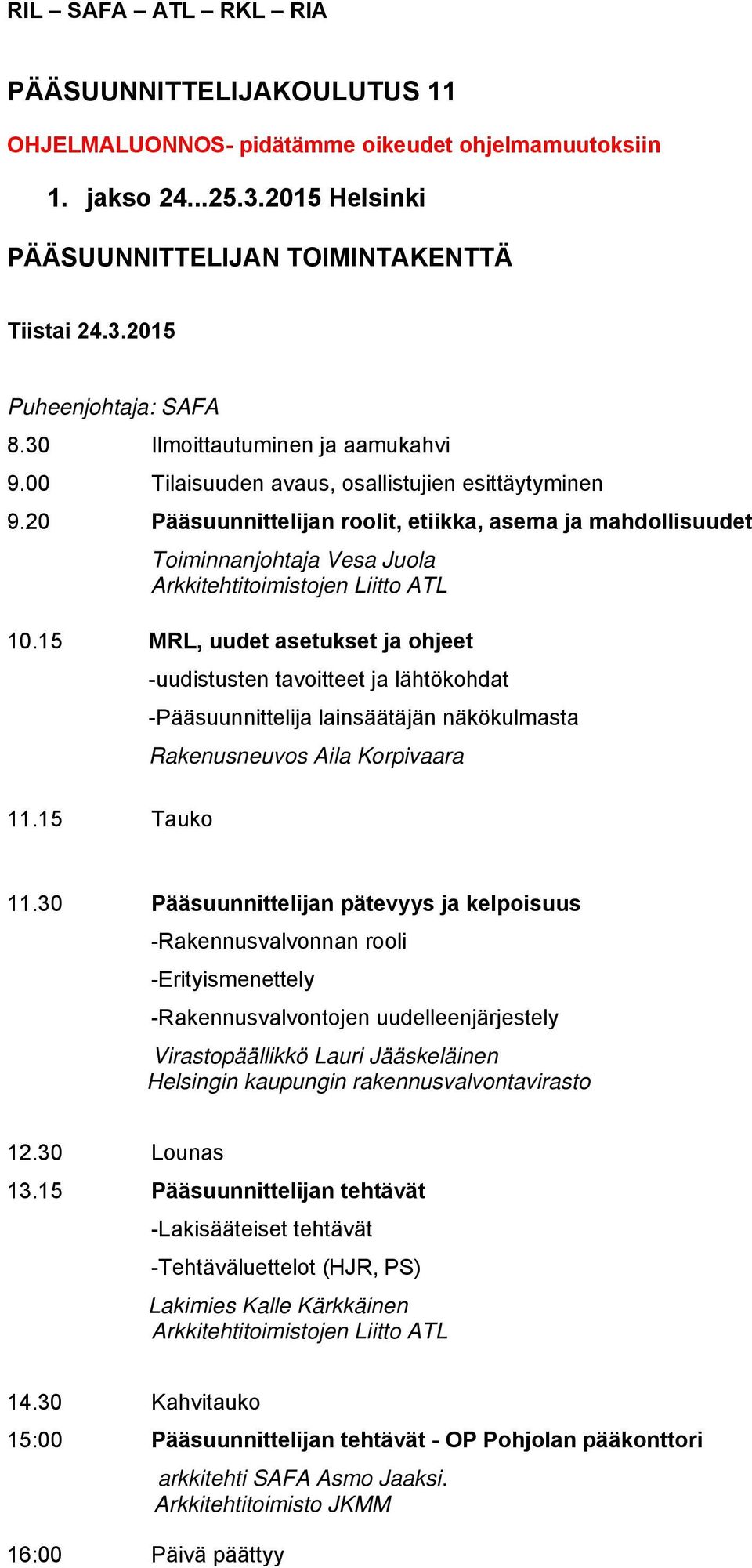 20 Pääsuunnittelijan roolit, etiikka, asema ja mahdollisuudet Toiminnanjohtaja Vesa Juola Arkkitehtitoimistojen Liitto ATL 10.