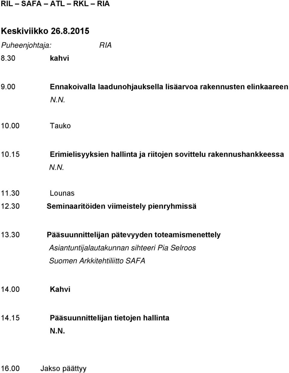 15 Erimielisyyksien hallinta ja riitojen sovittelu rakennushankkeessa 11.30 Lounas 12.