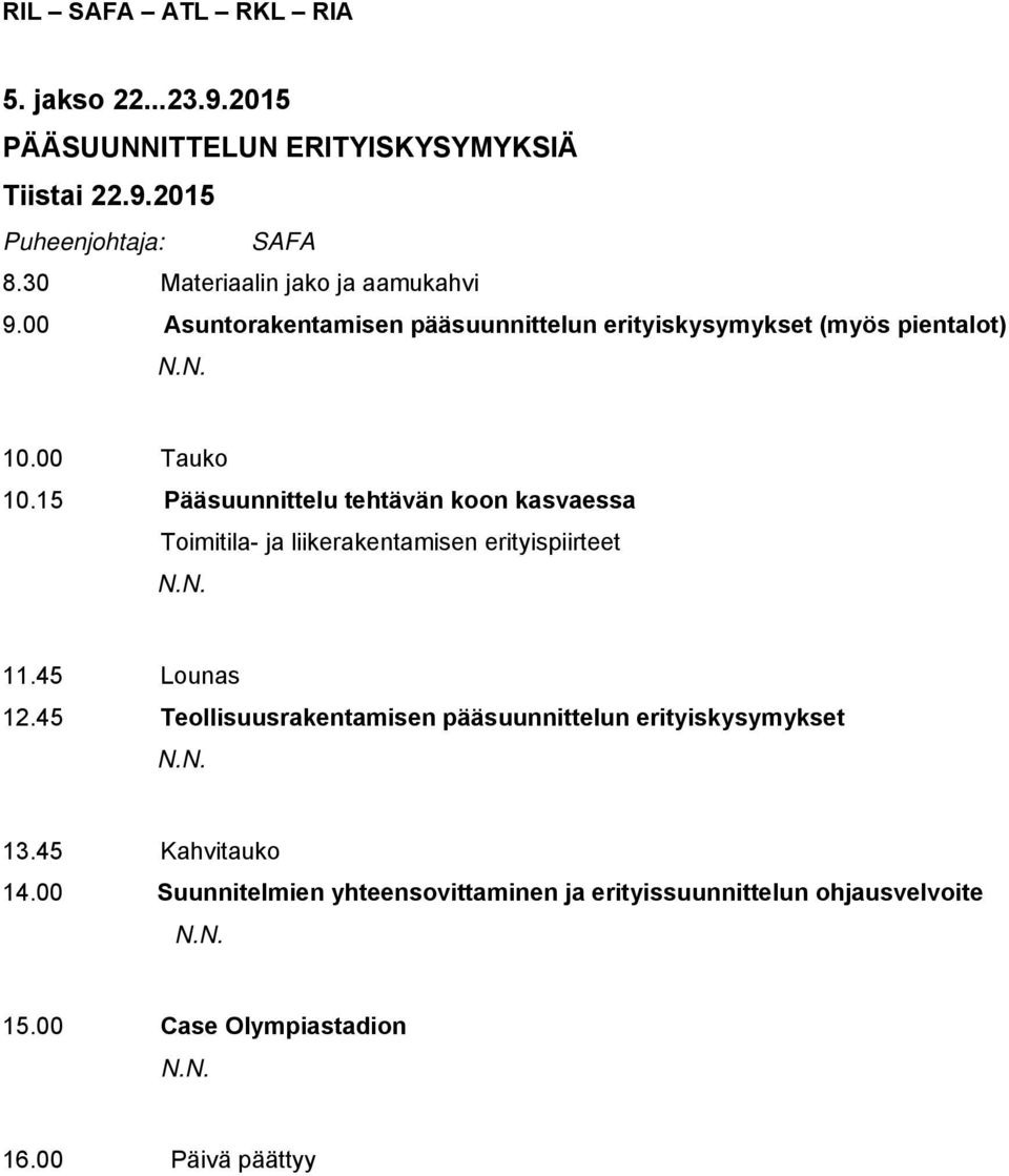 15 Pääsuunnittelu tehtävän koon kasvaessa Toimitila- ja liikerakentamisen erityispiirteet 11.45 Lounas 12.