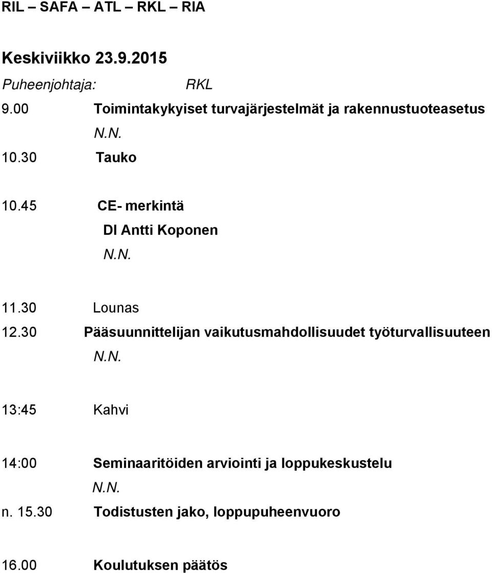 45 CE- merkintä DI Antti Koponen 11.30 Lounas 12.