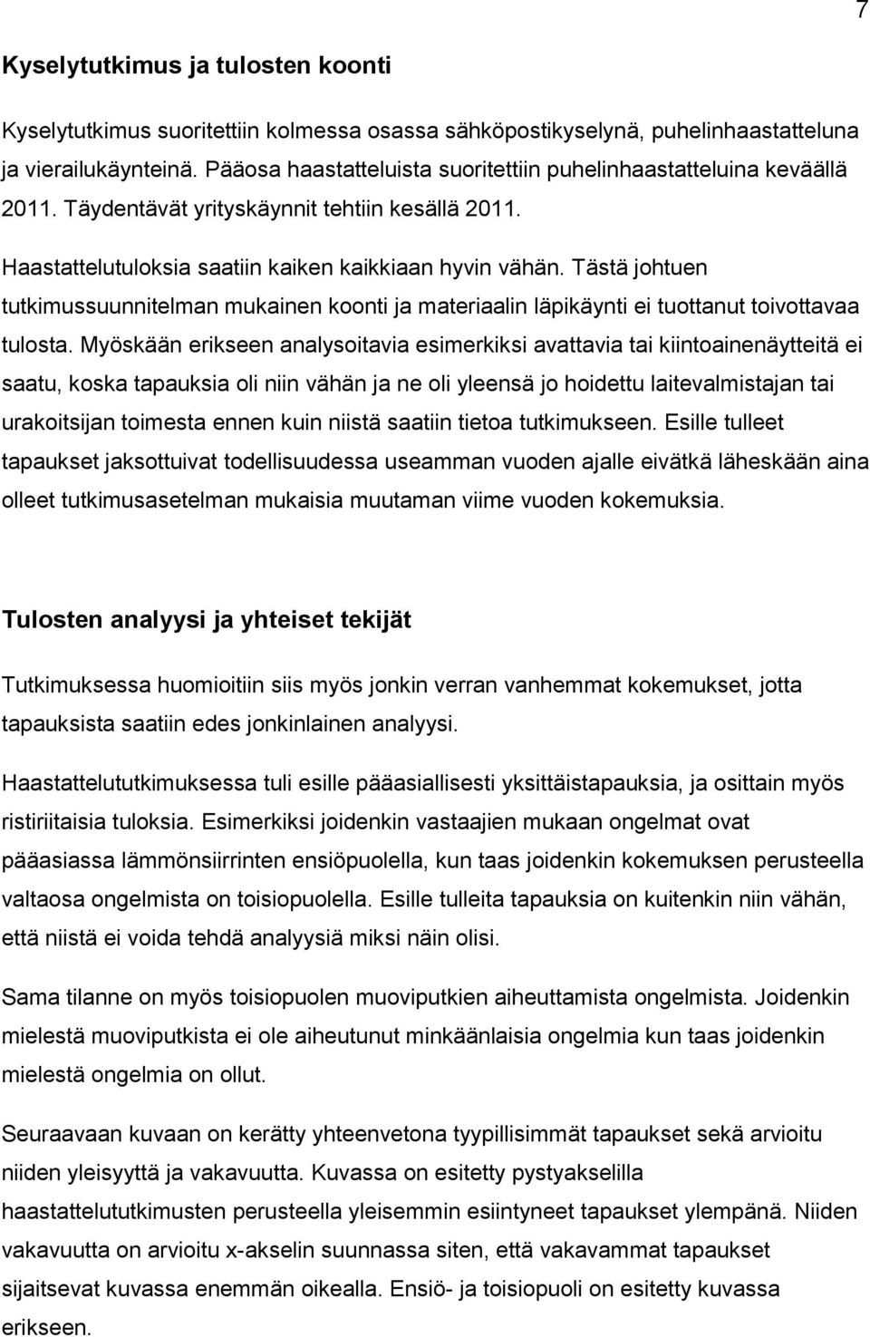 Tästä johtuen tutkimussuunnitelman mukainen koonti ja materiaalin läpikäynti ei tuottanut toivottavaa tulosta.