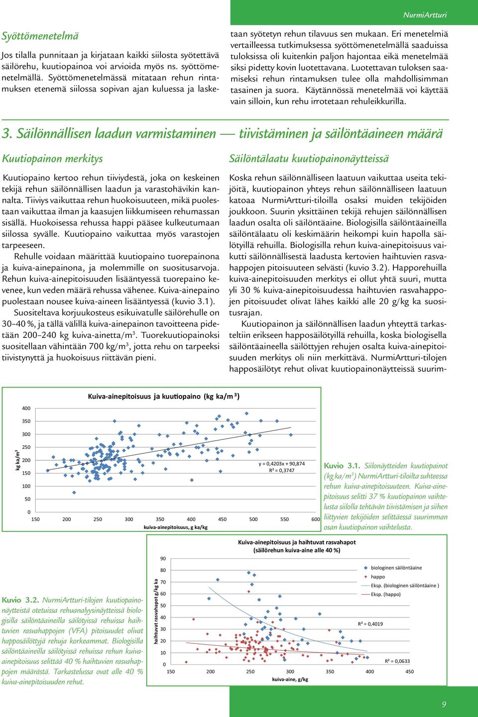 Eri menetelmiä vertailleessa tutkimuksessa syöttömenetelmällä saaduissa tuloksissa oli kuitenkin paljon hajontaa eikä menetelmää siksi pidetty kovin luotettavana.