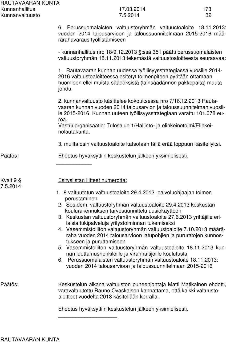 2013 tekemästä valtuustoaloitteesta seuraavaa: 1.