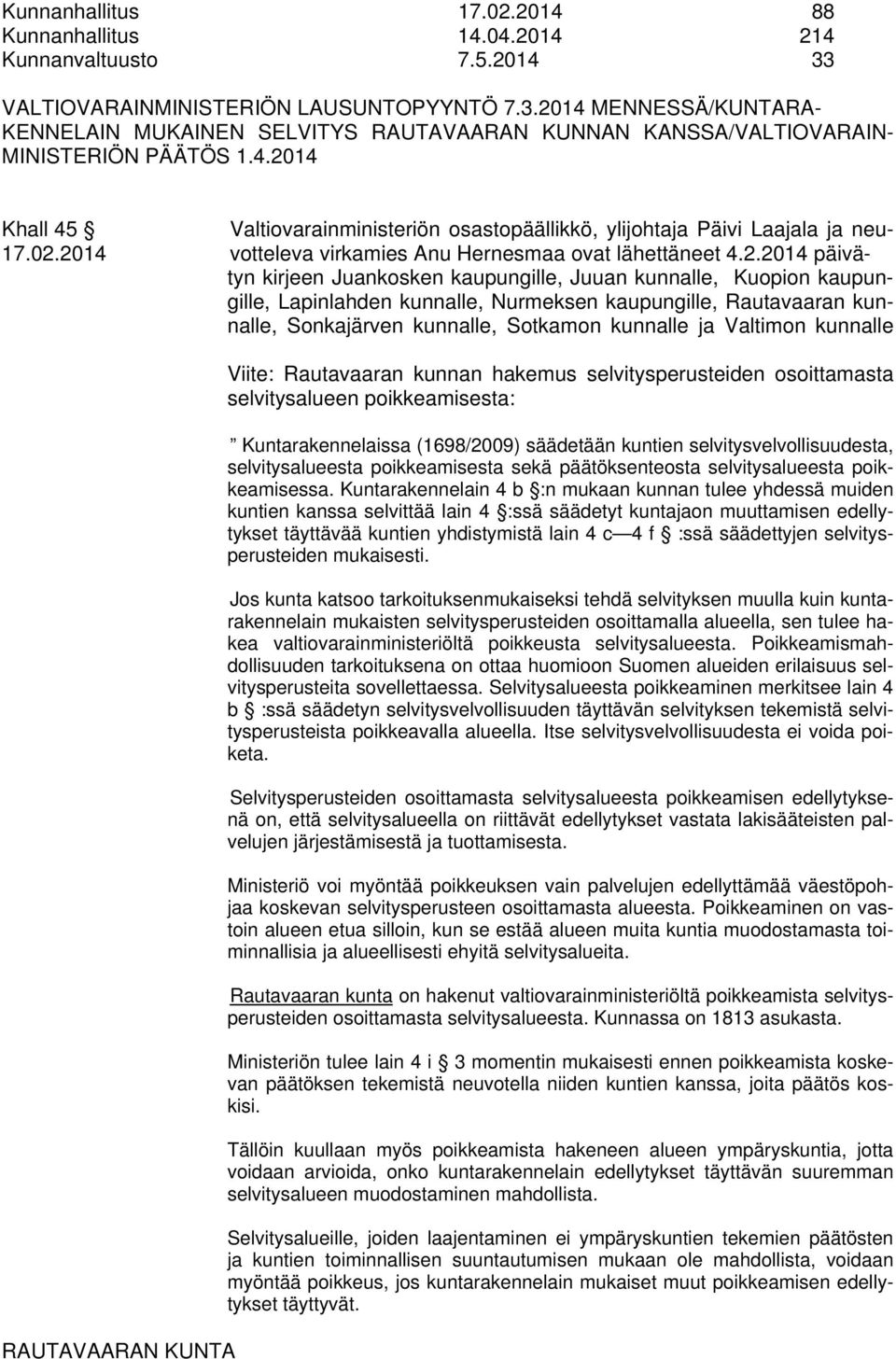 kaupungille, Juuan kunnalle, Kuopion kaupungille, Lapinlahden kunnalle, Nurmeksen kaupungille, Rautavaaran kunnalle, Sonkajärven kunnalle, Sotkamon kunnalle ja Valtimon kunnalle RAUTAVAARAN KUNTA