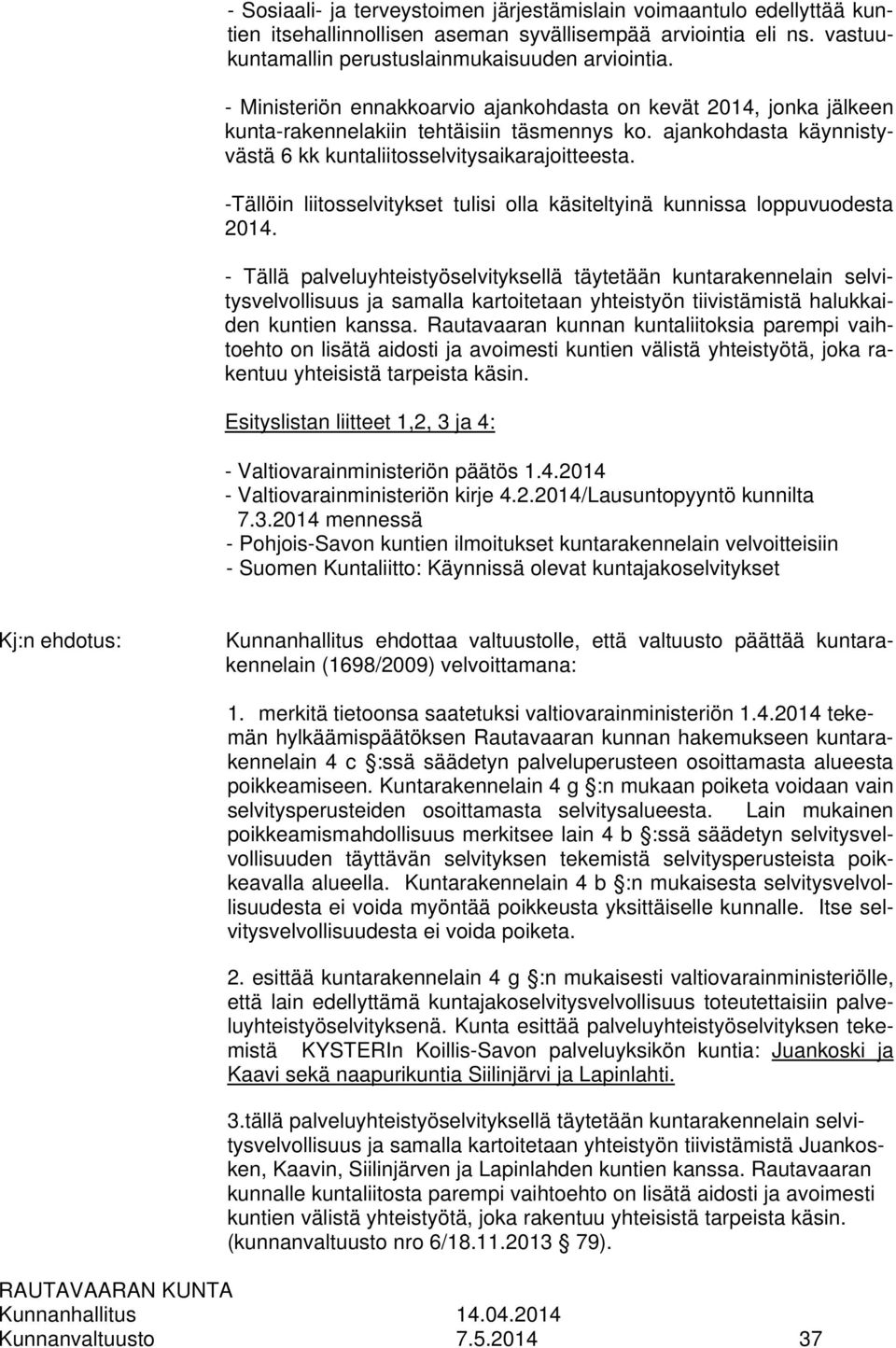 -Tällöin liitosselvitykset tulisi olla käsiteltyinä kunnissa loppuvuodesta 2014.