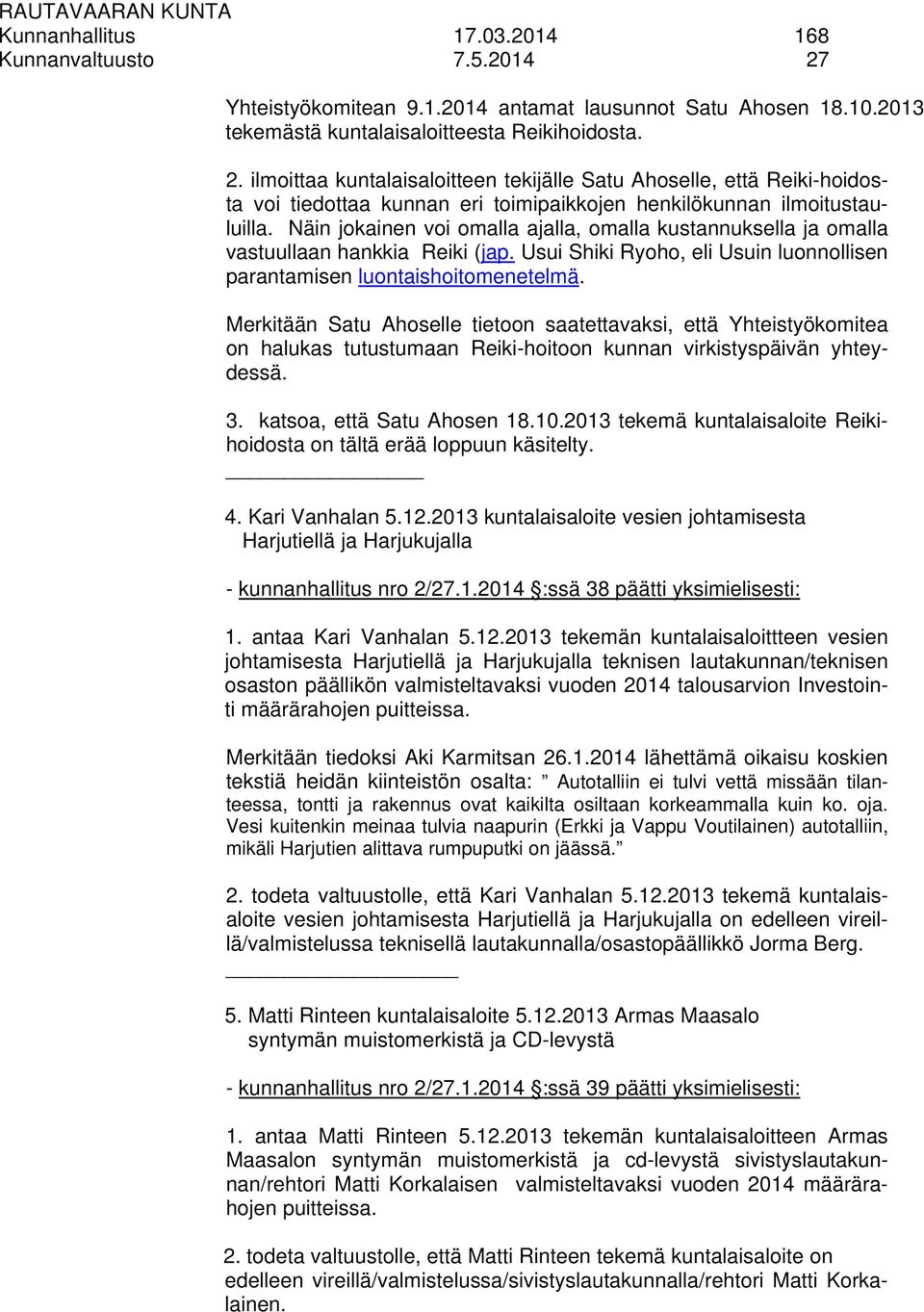 ilmoittaa kuntalaisaloitteen tekijälle Satu Ahoselle, että Reiki-hoidosta voi tiedottaa kunnan eri toimipaikkojen henkilökunnan ilmoitustauluilla.