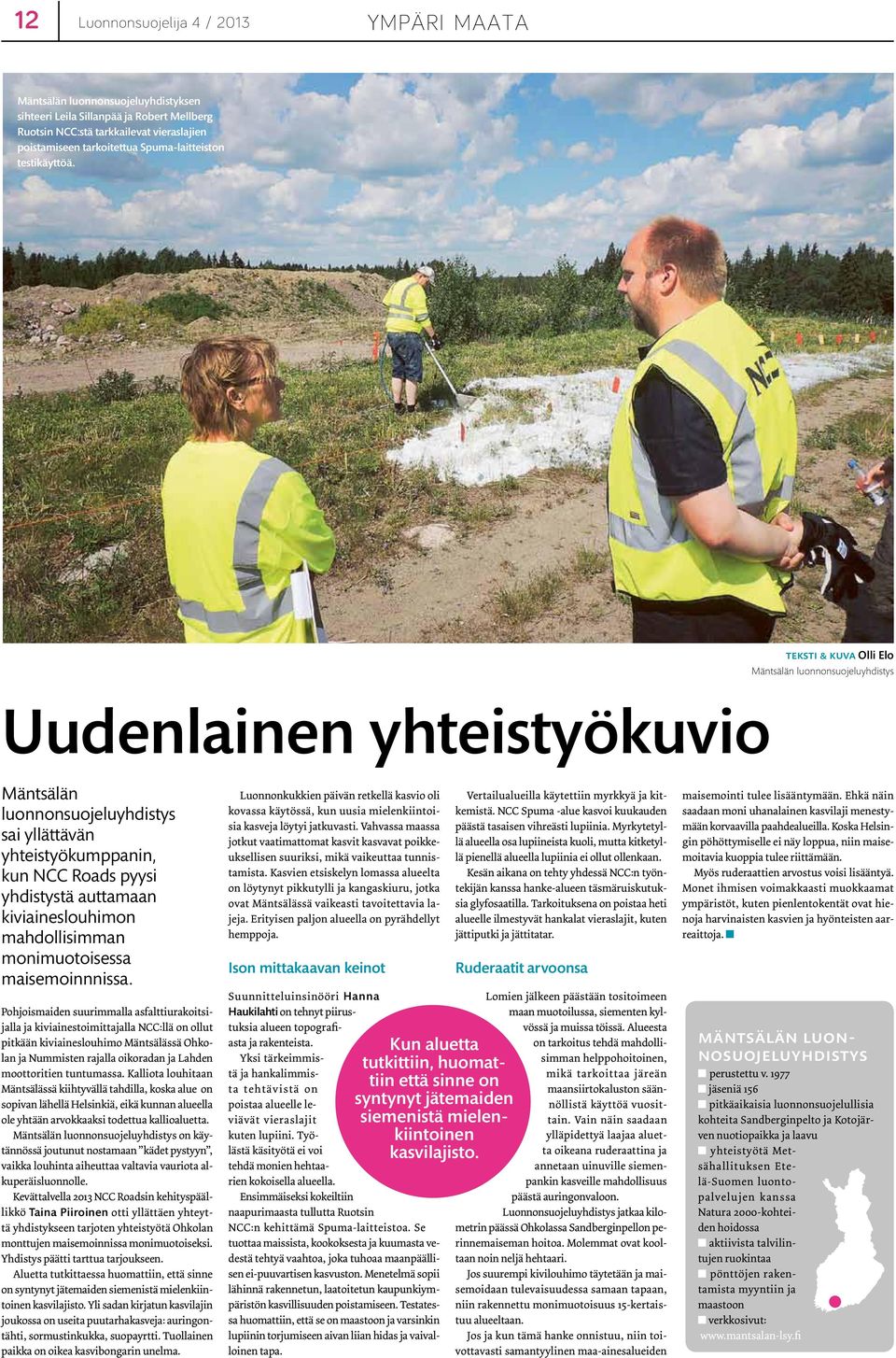 Teksti & kuva Olli Elo Mäntsälän luonnonsuojeluyhdistys Uudenlainen yhteistyökuvio Mäntsälän luonnonsuojeluyhdistys sai yllättävän yhteistyökumppanin, kun NCC Roads pyysi yhdistystä auttamaan