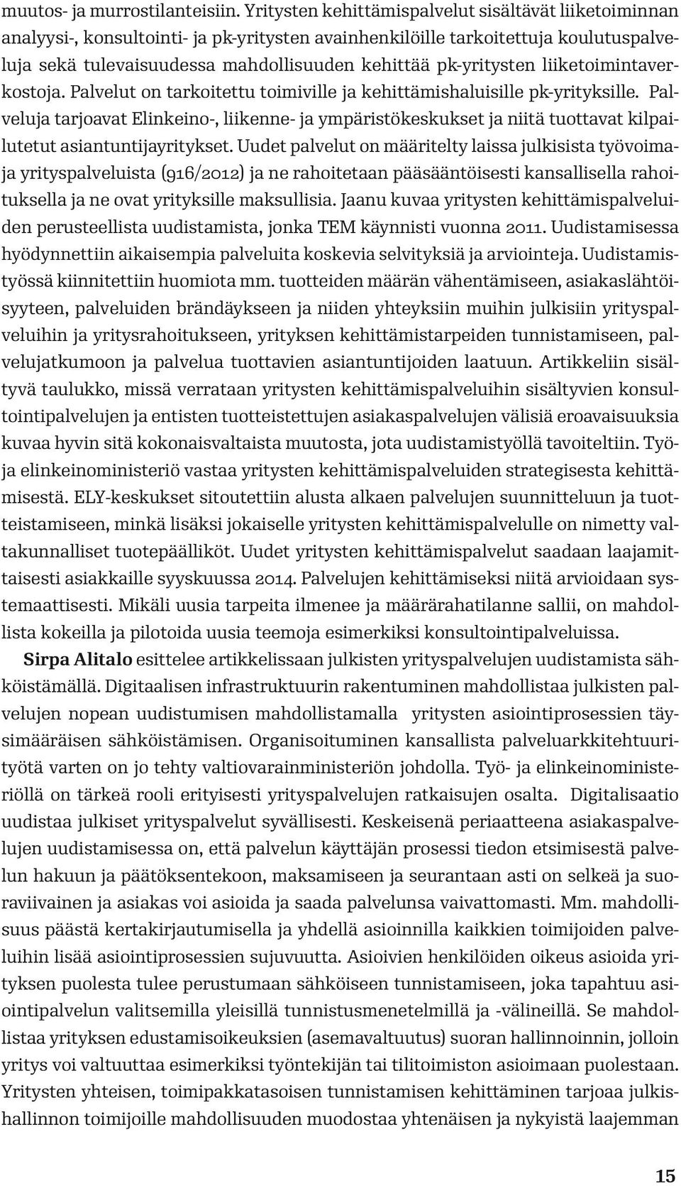 pk-yritysten liiketoimintaverkostoja. Palvelut on tarkoitettu toimiville ja kehittämishaluisille pk-yrityksille.