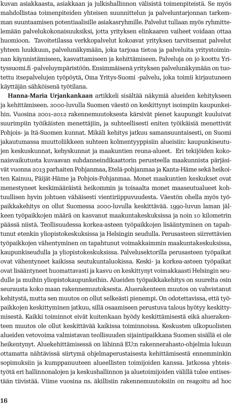 Palvelut tullaan myös ryhmittelemään palvelukokonaisuuksiksi, jotta yrityksen elinkaaren vaiheet voidaan ottaa huomioon.