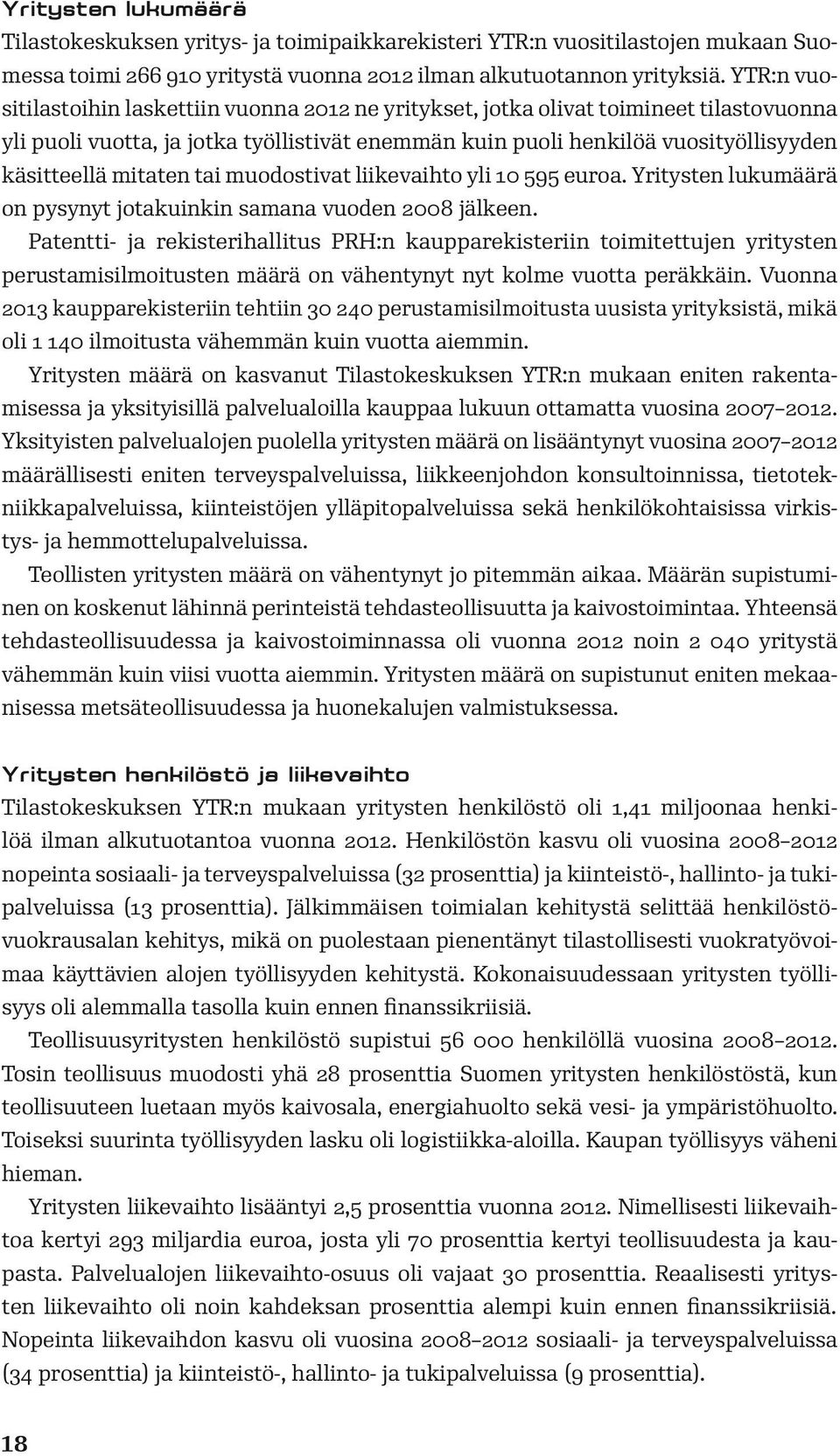 mitaten tai muodostivat liikevaihto yli 10 595 euroa. Yritysten lukumäärä on pysynyt jotakuinkin samana vuoden 2008 jälkeen.