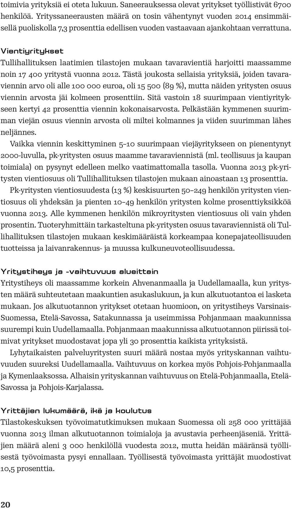 Vientiyritykset Tullihallituksen laatimien tilastojen mukaan tavaravientiä harjoitti maassamme noin 17 400 yritystä vuonna 2012.