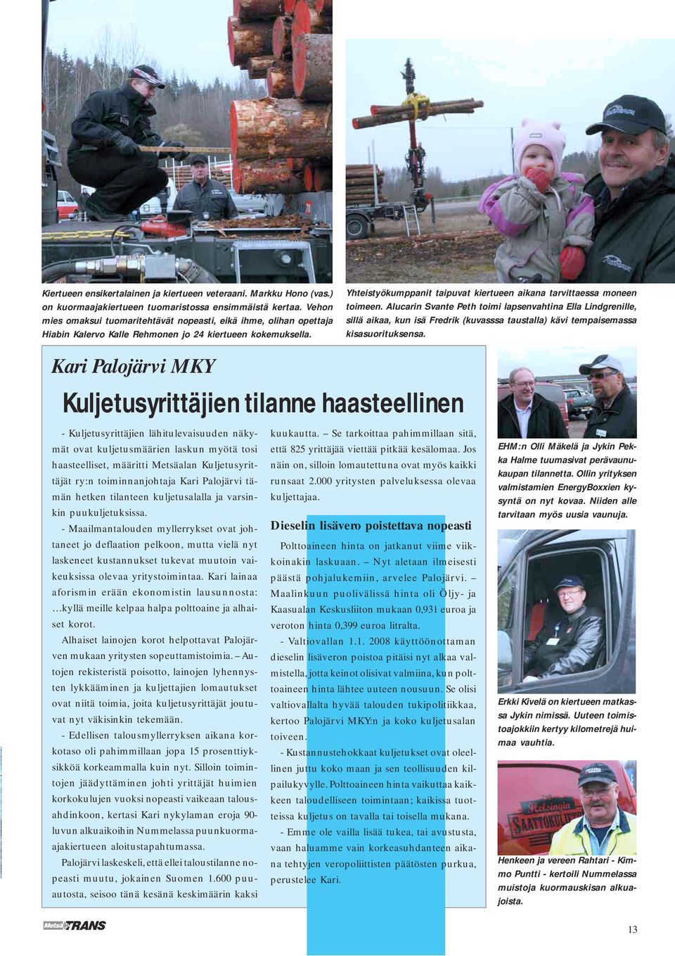 Yhteistyökumppanit taipuvat kiertueen aikana tarvittaessa moneen toimeen.