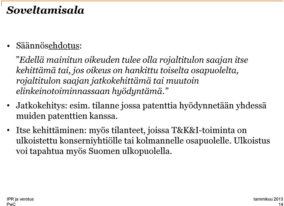 Jatkokehitys: esim. tilanne jossa patenttia hyödynnetään yhdessä muiden patenttien kanssa.