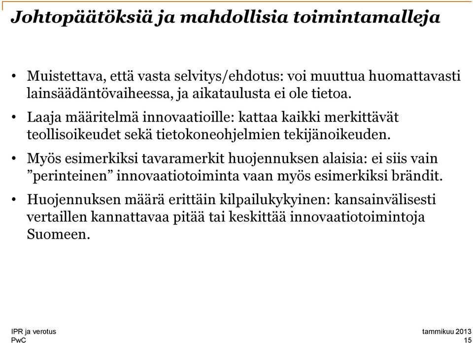 Laaja määritelmä innovaatioille: kattaa kaikki merkittävät teollisoikeudet sekä tietokoneohjelmien tekijänoikeuden.