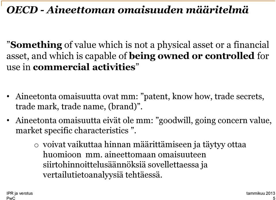 (brand). Aineetonta omaisuutta eivät ole mm: goodwill, going concern value, market specific characteristics.