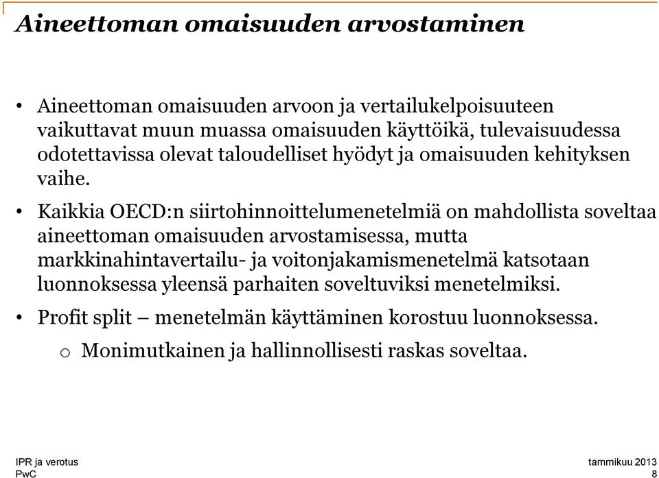 Kaikkia OECD:n siirtohinnoittelumenetelmiä on mahdollista soveltaa aineettoman omaisuuden arvostamisessa, mutta markkinahintavertailu- ja