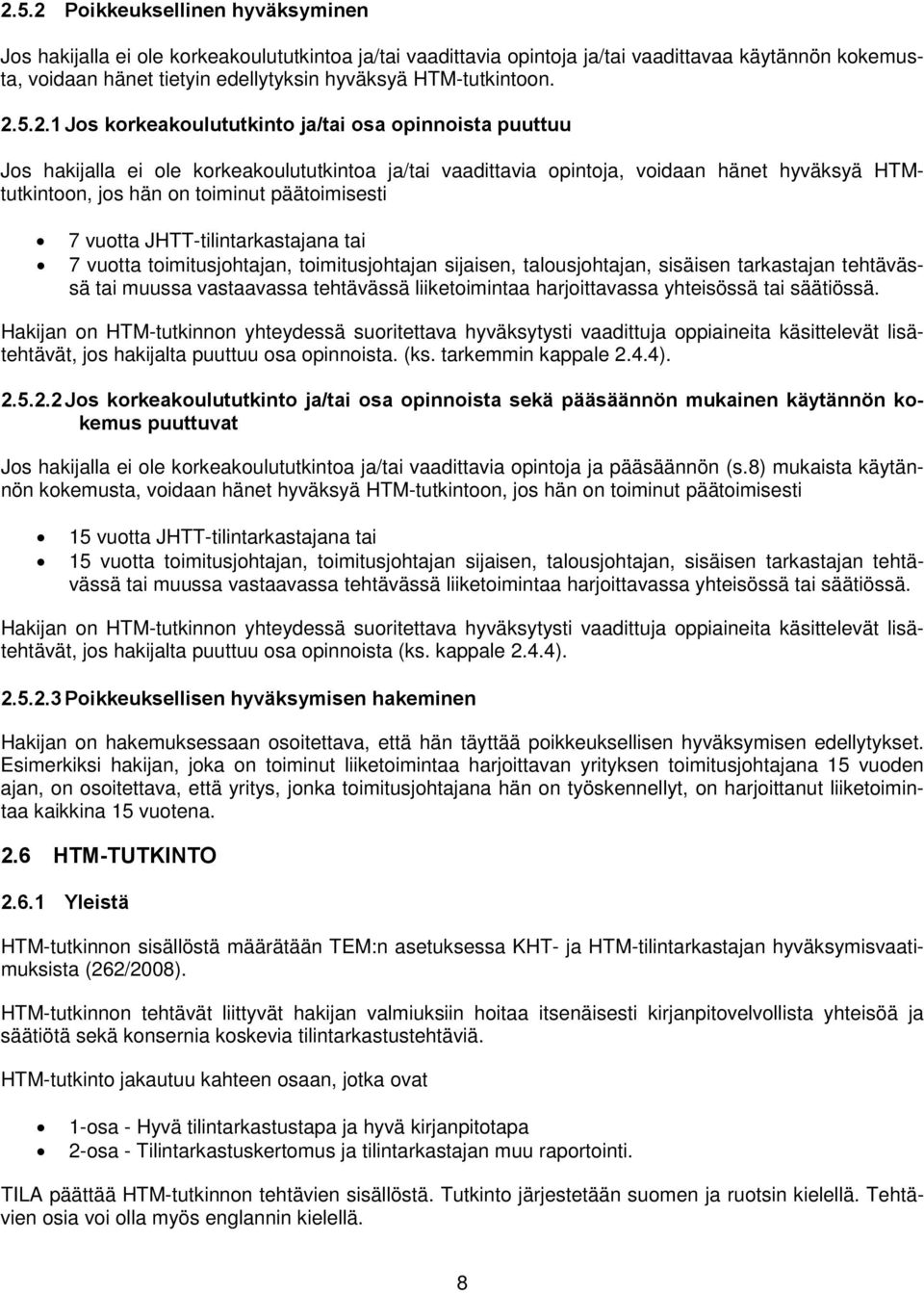 5.2.1 Jos korkeakoulututkinto ja/tai osa opinnoista puuttuu Jos hakijalla ei ole korkeakoulututkintoa ja/tai vaadittavia opintoja, voidaan hänet hyväksyä HTMtutkintoon, jos hän on toiminut
