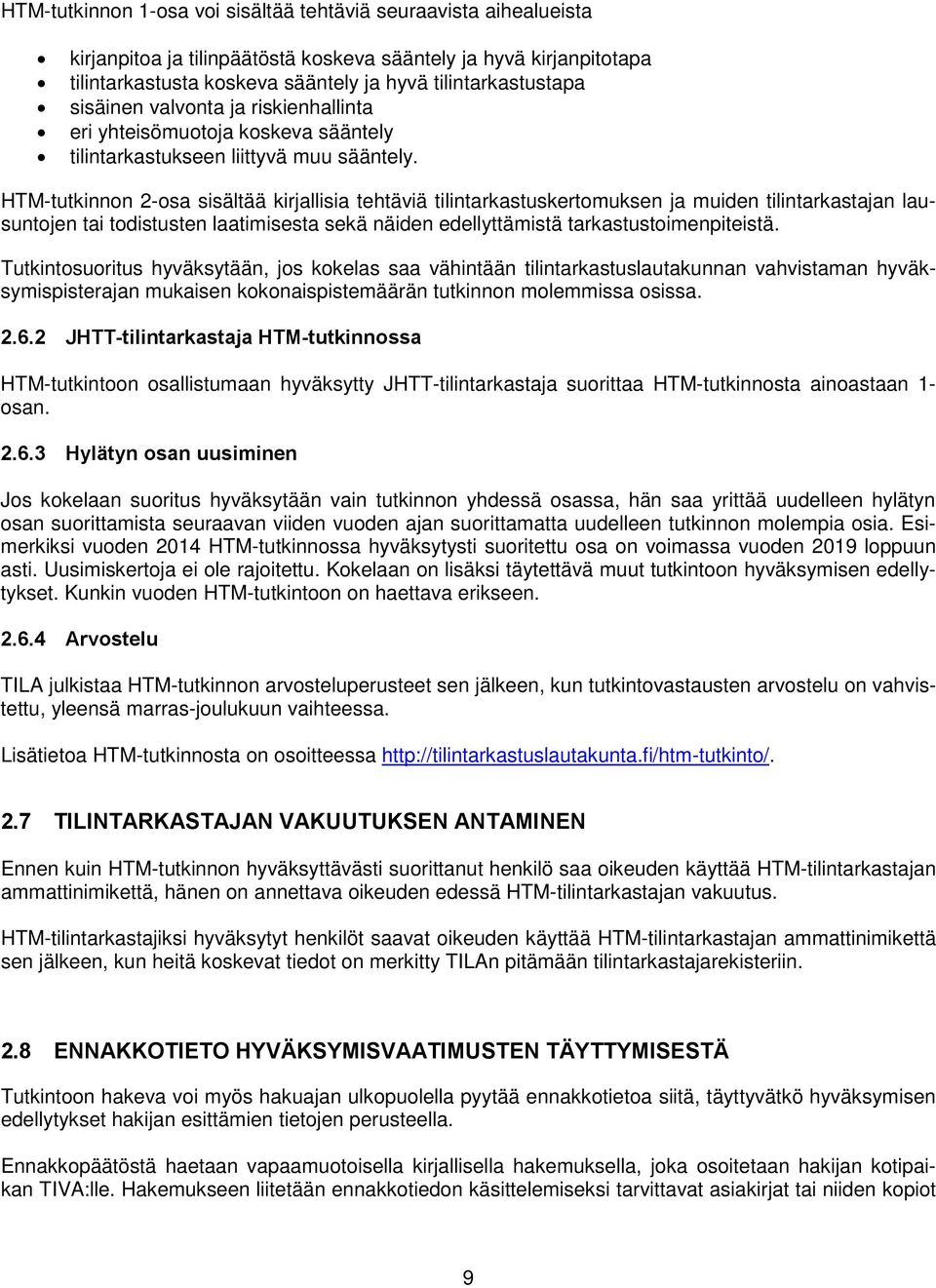 HTM-tutkinnon 2-osa sisältää kirjallisia tehtäviä tilintarkastuskertomuksen ja muiden tilintarkastajan lausuntojen tai todistusten laatimisesta sekä näiden edellyttämistä tarkastustoimenpiteistä.