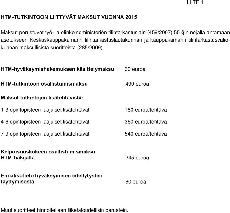 HTM-hyväksymishakemuksen käsittelymaksu 30 euroa HTM-tutkintoon osallistumismaksu 490 euroa Maksut tutkintojen lisätehtävistä: 1-3 opintopisteen laajuiset lisätehtävät 180 euroa/tehtävä 4-6